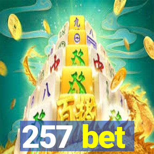 257 bet
